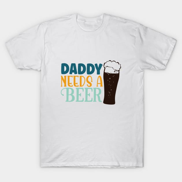 daddy needs a beer T-Shirt by lumenoire